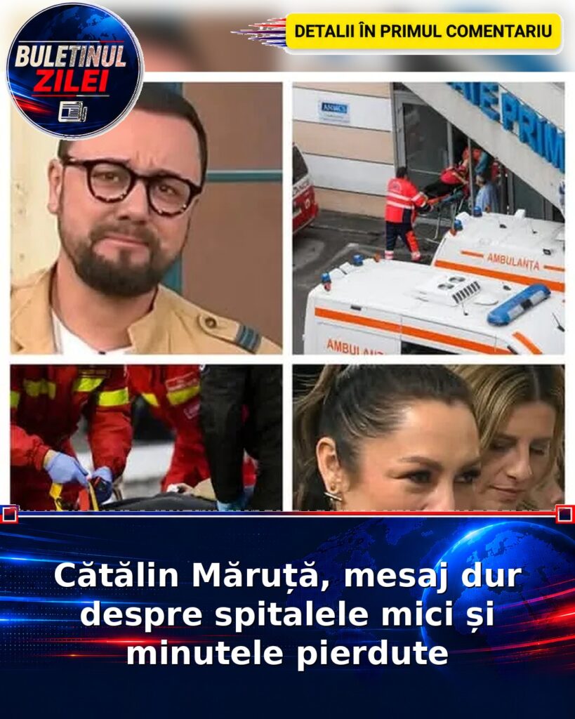 Cătălin Măruță, mesaj dur despre spitalele mici și minutele pierdute