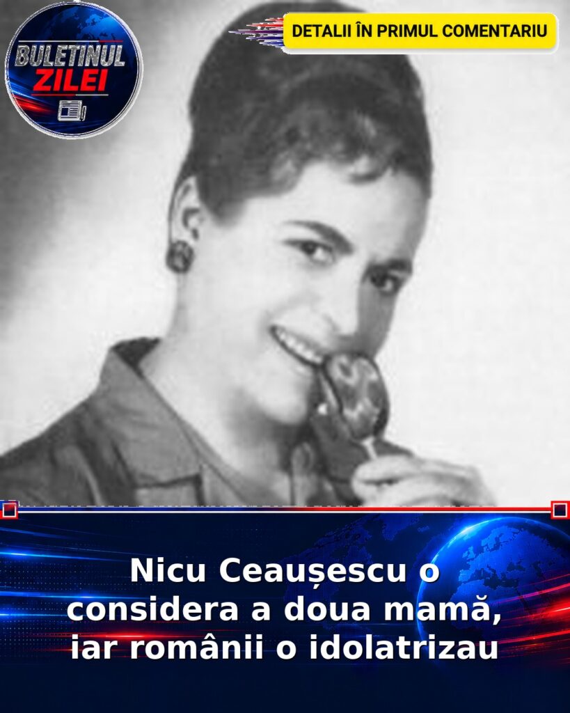 Nicu Ceaușescu o considera a doua mamă, iar românii o idolatrizau