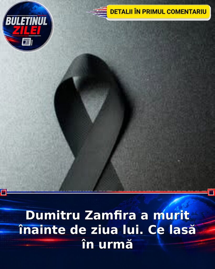 Dumitru Zamfira a murit înainte de ziua lui. Ce lasă în urmă