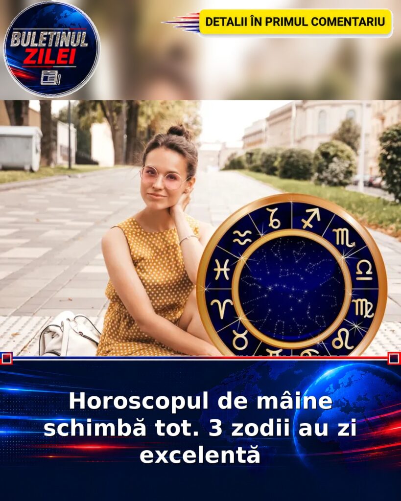 Horoscopul de mâine schimbă tot. 3 zodii au zi excelentă