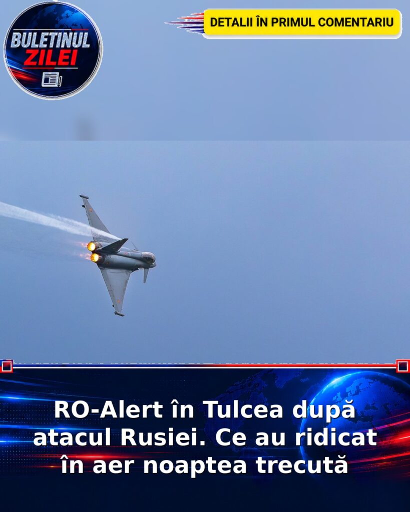 RO-Alert în Tulcea după atacul Rusiei. Ce au ridicat în aer noaptea trecută