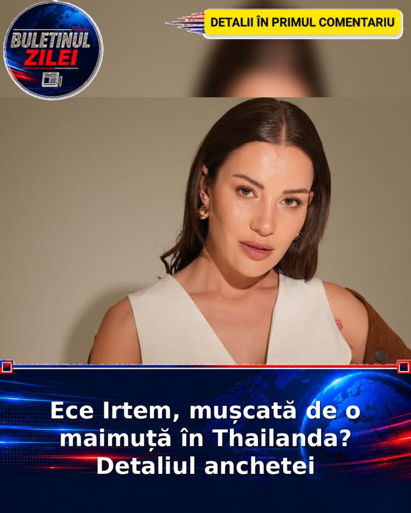 Ece Irtem, mușcată de o maimuță în Thailanda? Detaliul anchetei