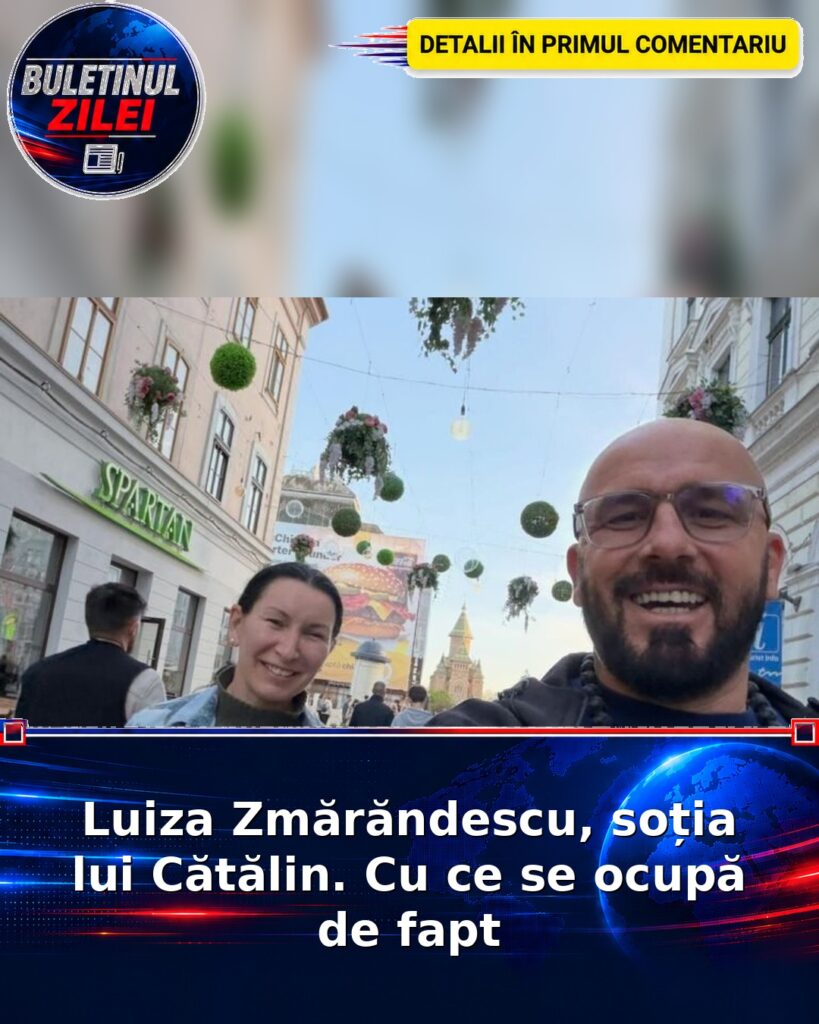 Luiza Zmărăndescu, soția lui Cătălin. Cu ce se ocupă de fapt