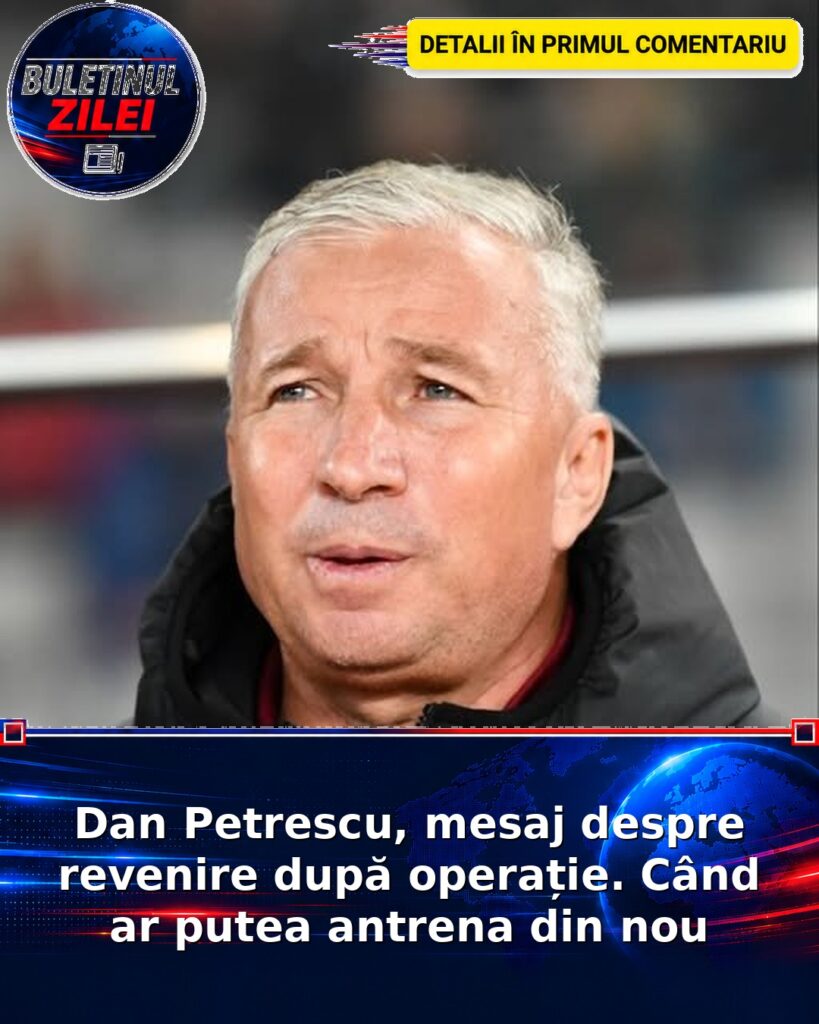 Dan Petrescu, mesaj despre revenire după operație. Când ar putea antrena din nou
