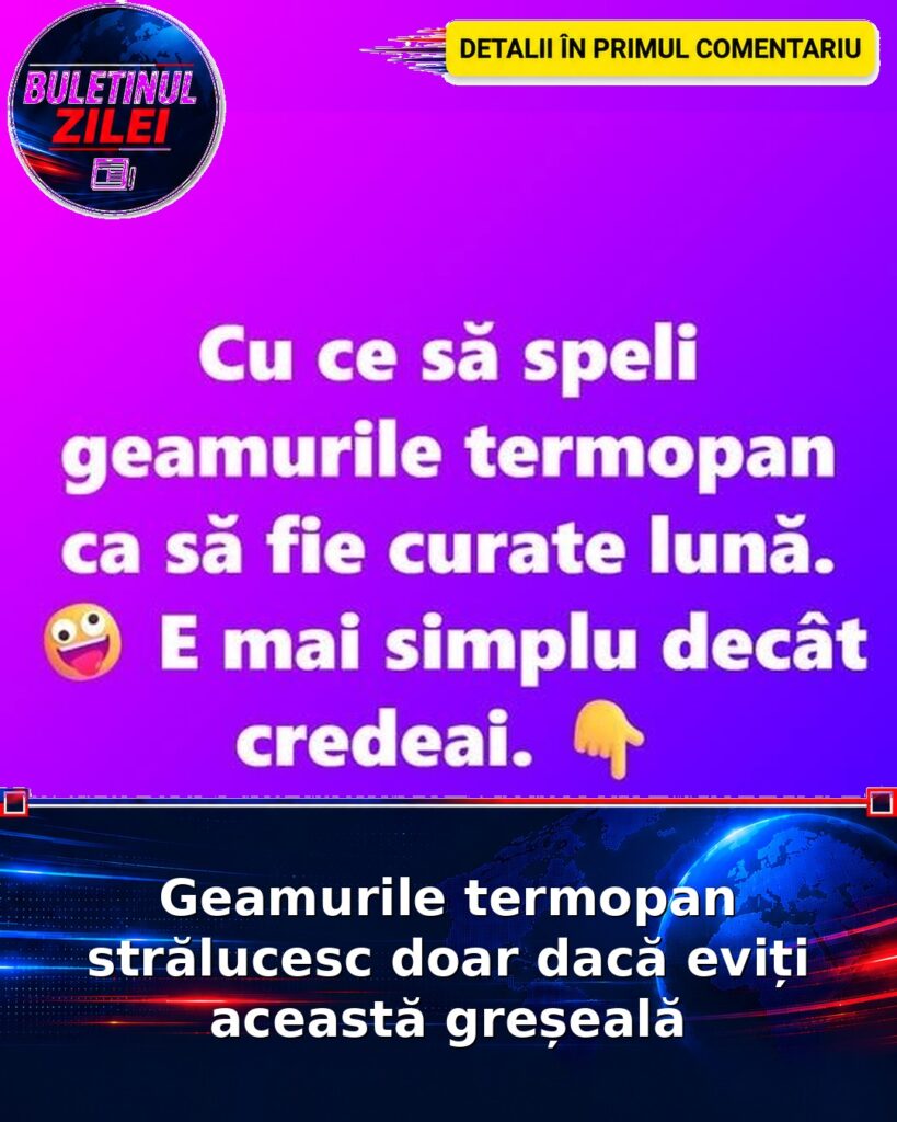 Geamurile termopan strălucesc doar dacă eviți această greșeală