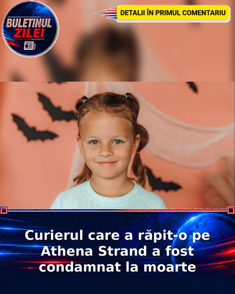 Curierul care a răpit-o pe Athena Strand a fost condamnat la moarte