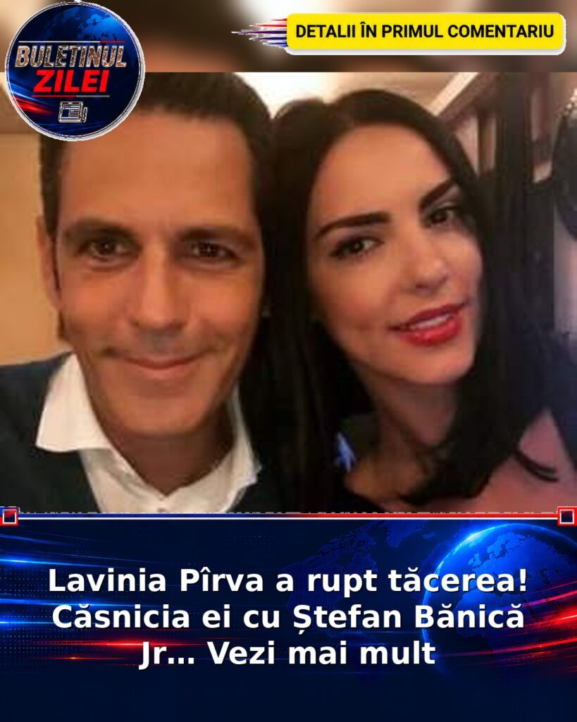 Lavinia Pîrva a rupt tăcerea! Căsnicia ei cu Ștefan Bănică Jr… Vezi mai mult
