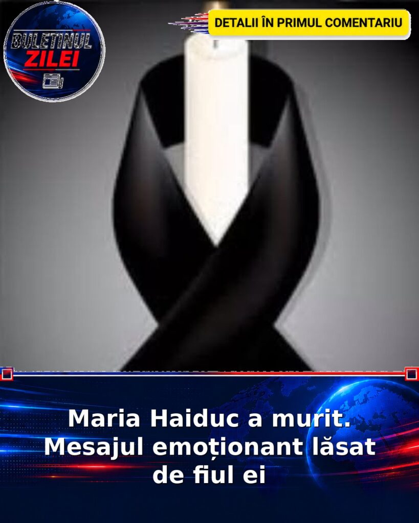 Maria Haiduc a murit. Mesajul emoționant lăsat de fiul ei