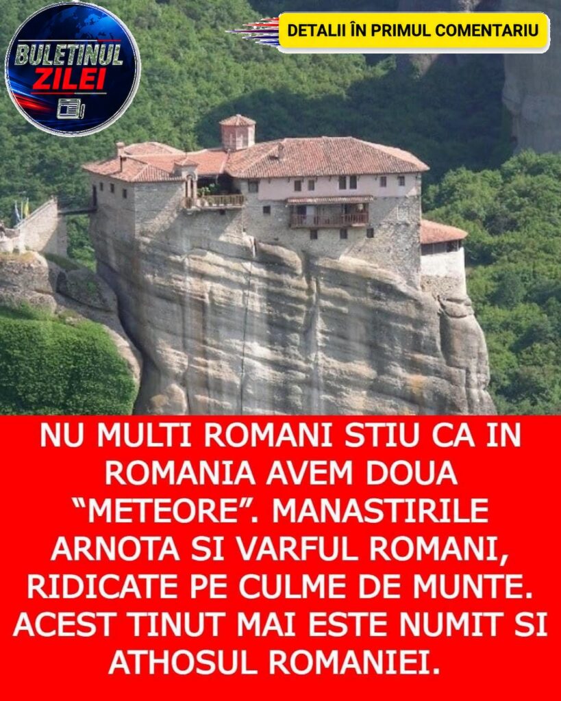 România are două “Meteore”. Mănăstirile Arnota şi Vârful Romani