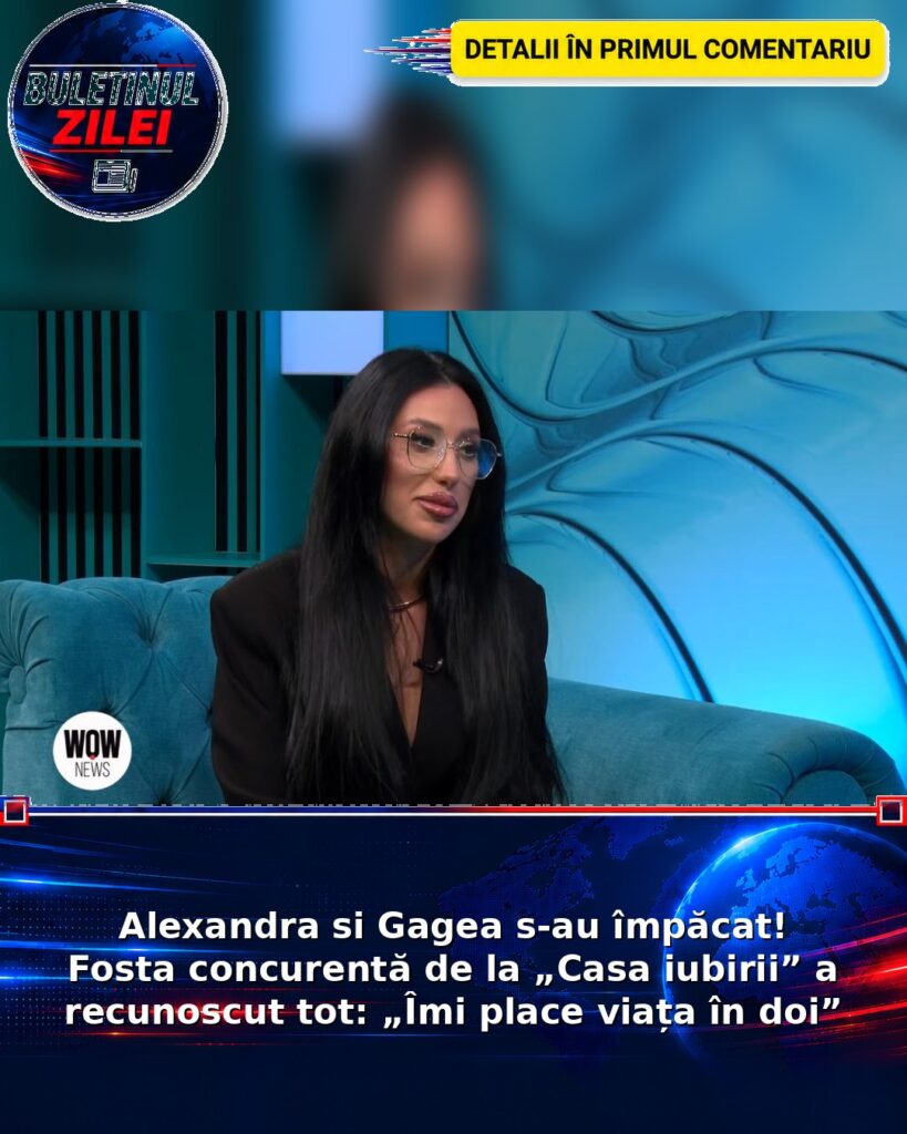 Alexandra si Gagea s-au împăcat! Fosta concurentă de la „Casa iubirii” a recunoscut tot: „Îmi place viața în doi”