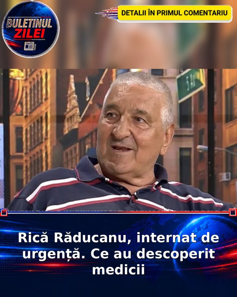 Rică Răducanu, internat de urgență. Ce au descoperit medicii