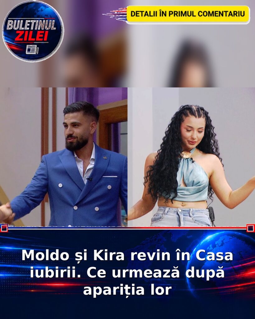 Moldo și Kira revin în Casa iubirii. Ce urmează după apariția lor