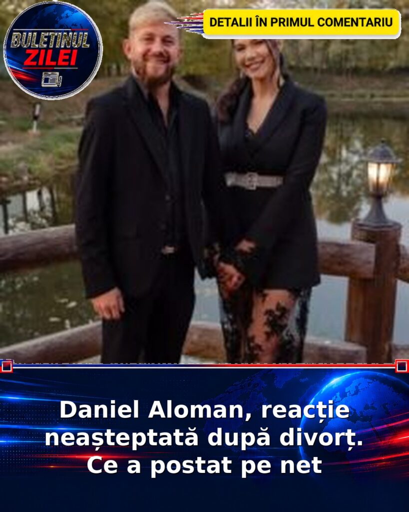 Daniel Aloman, reacție neașteptată după divorț. Ce a postat pe net