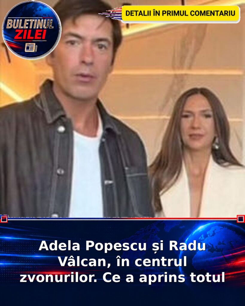 Adela Popescu și Radu Vâlcan, în centrul zvonurilor. Ce a aprins totul