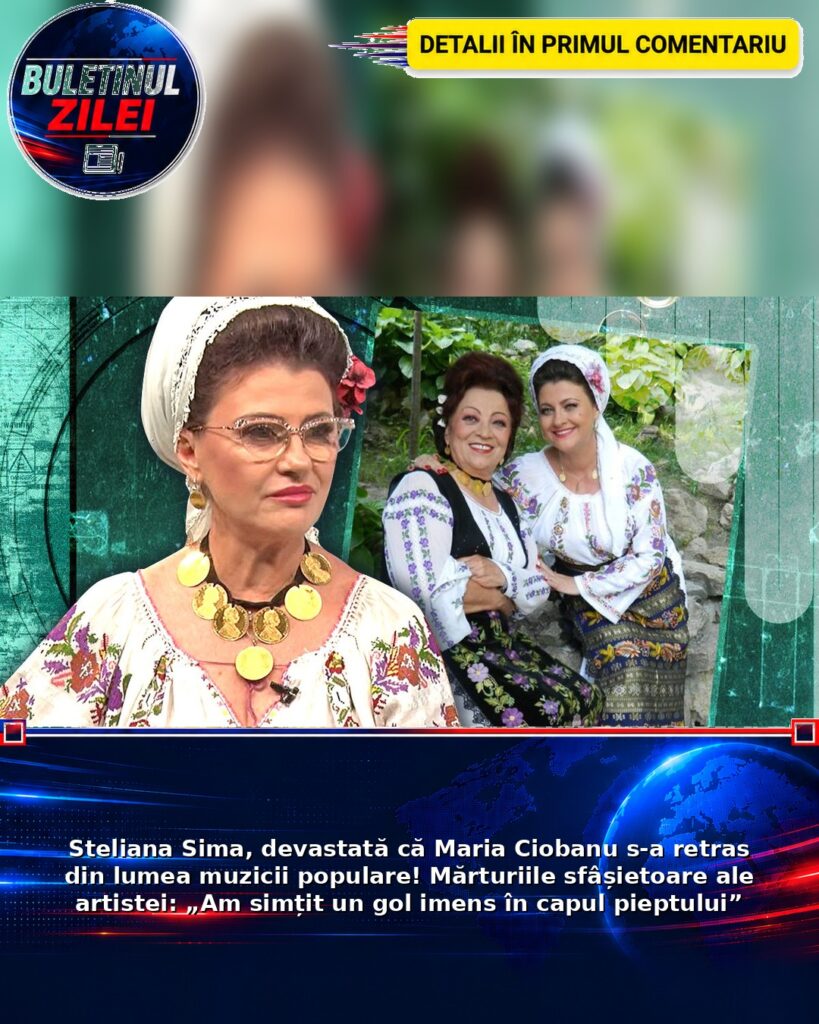 Steliana Sima, devastată că Maria Ciobanu s-a retras din lumea muzicii populare! Mărturiile sfâșietoare ale artistei: „Am sim