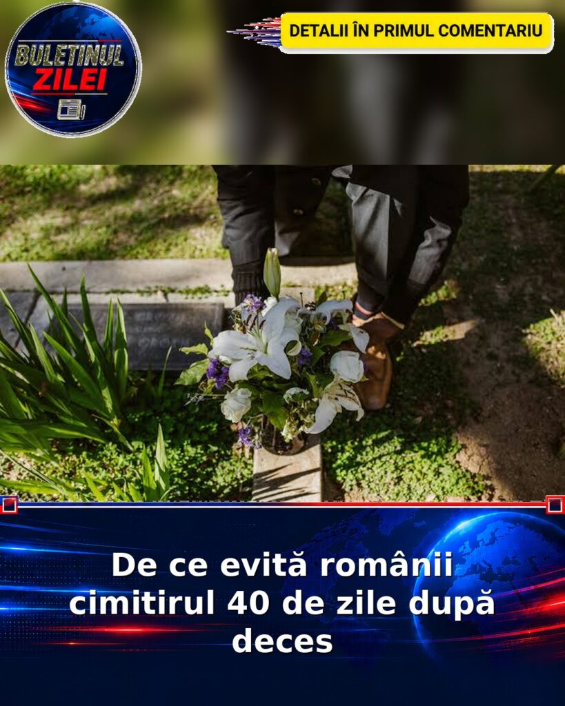De ce evită românii cimitirul 40 de zile după deces
