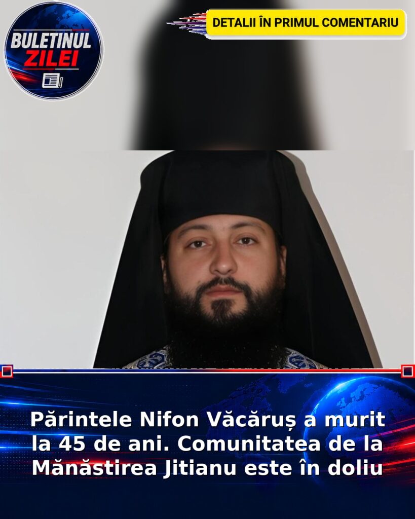 Părintele Nifon Văcăruș a murit la 45 de ani. Comunitatea de la Mănăstirea Jitianu este în doliu