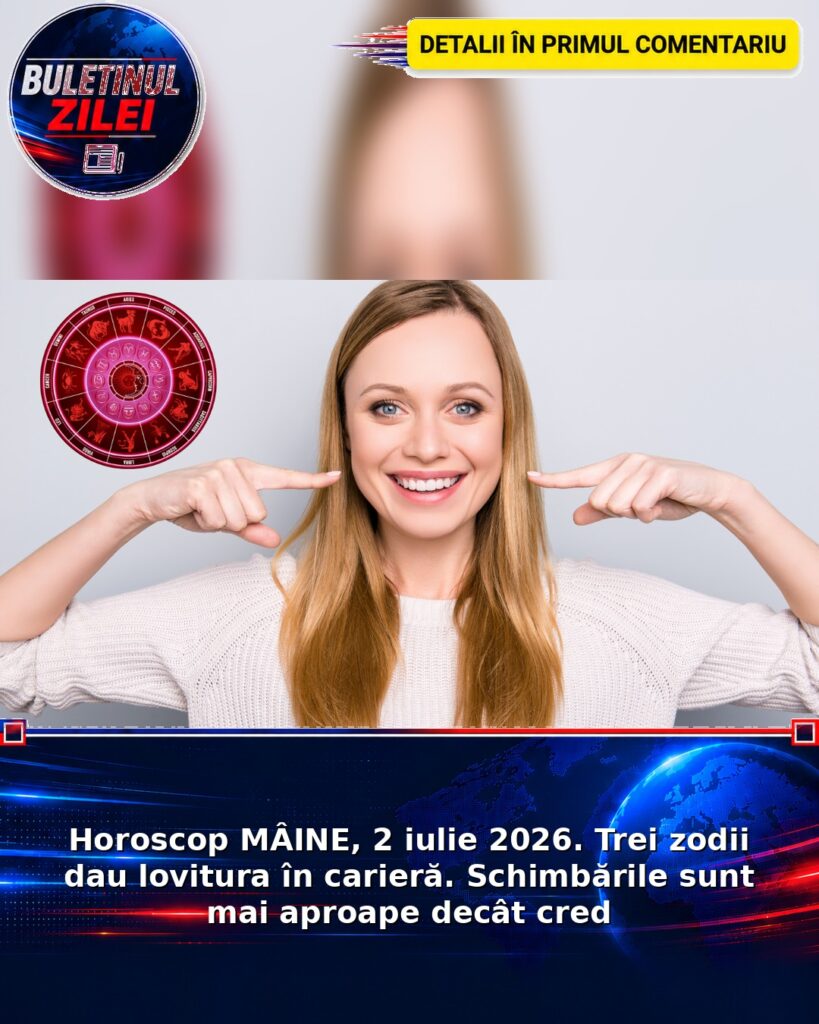 Horoscop MÂINE, 2 iulie 2026. Trei zodii dau lovitura în carieră. Schimbările sunt mai aproape decât cred