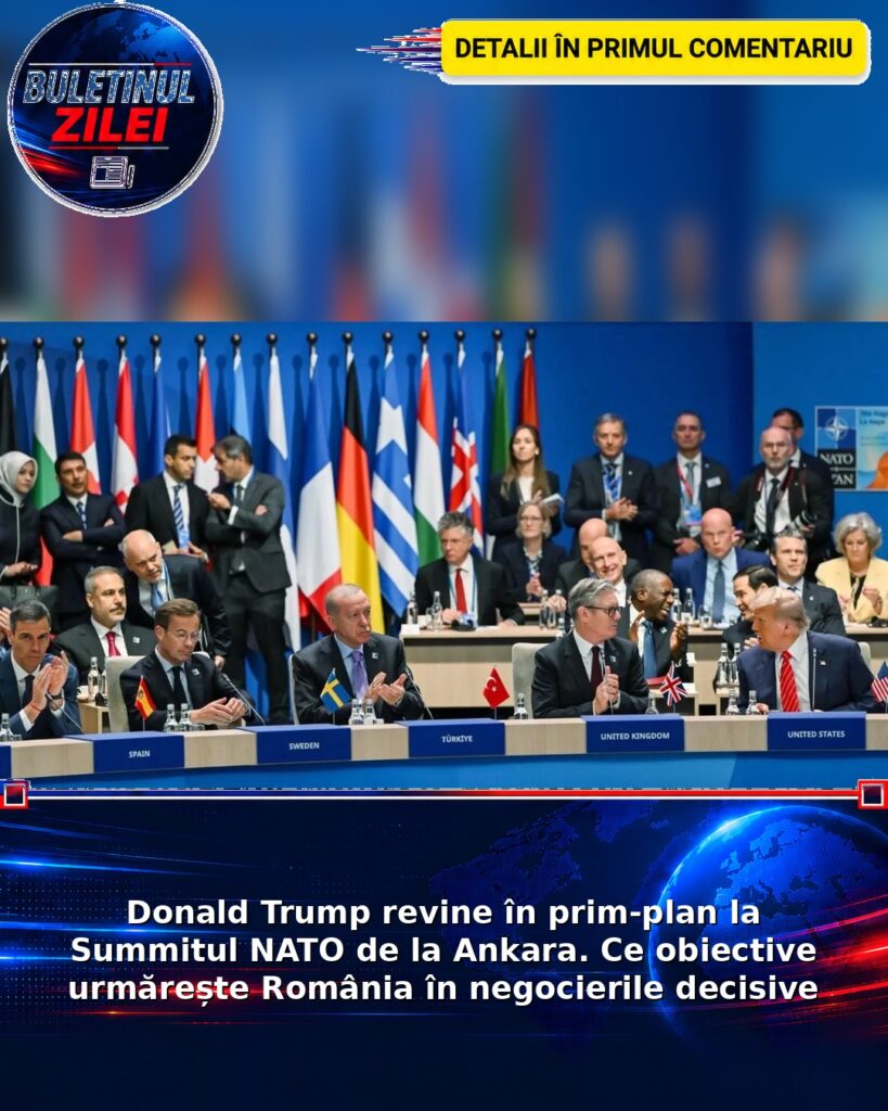 Donald Trump revine în prim-plan la Summitul NATO de la Ankara. Ce obiective urmărește România în negocierile decisive
