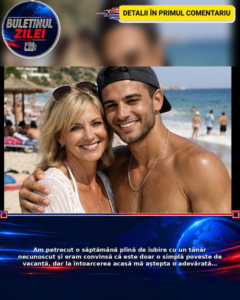 Am petrecut o săptămână plină de iubire cu un tânăr necunoscut și eram convinsă că este doar o simplă poveste de vacanță, dar