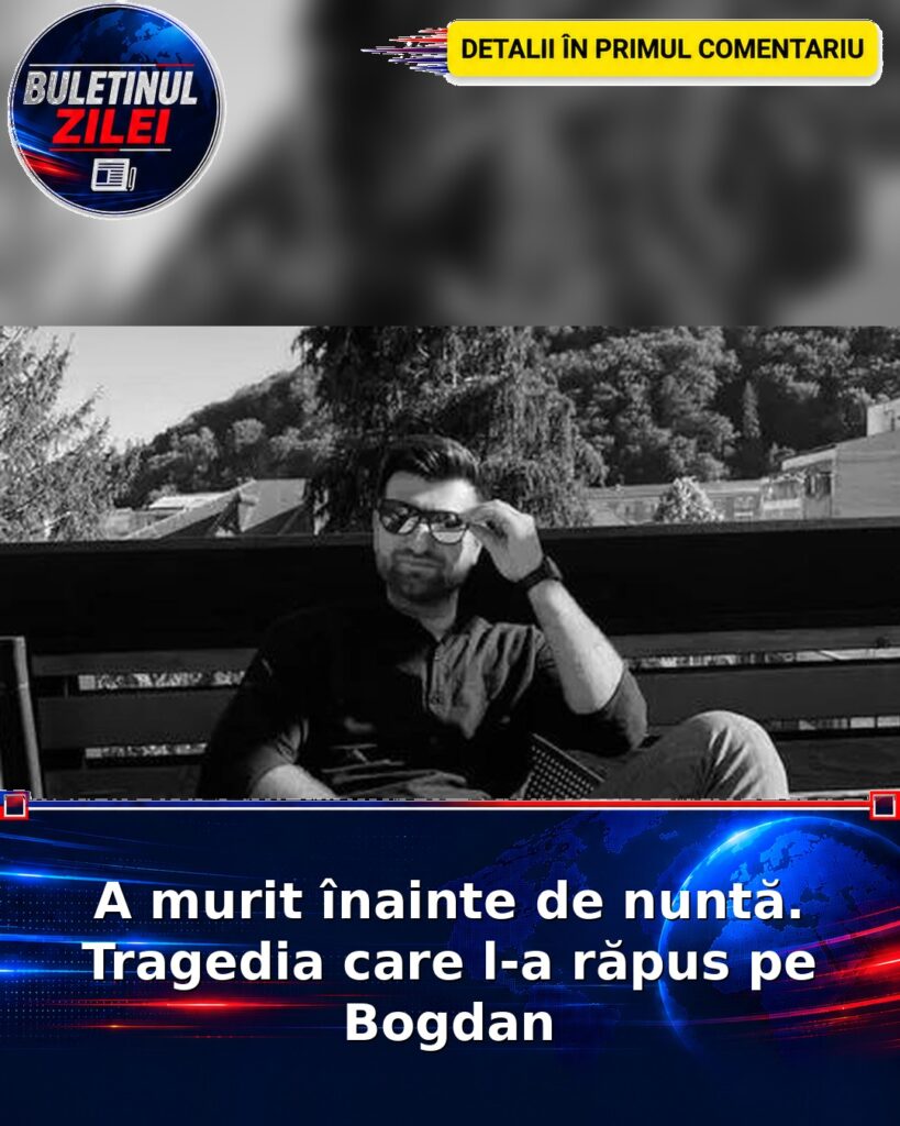 A murit înainte de nuntă. Tragedia care l-a răpus pe Bogdan