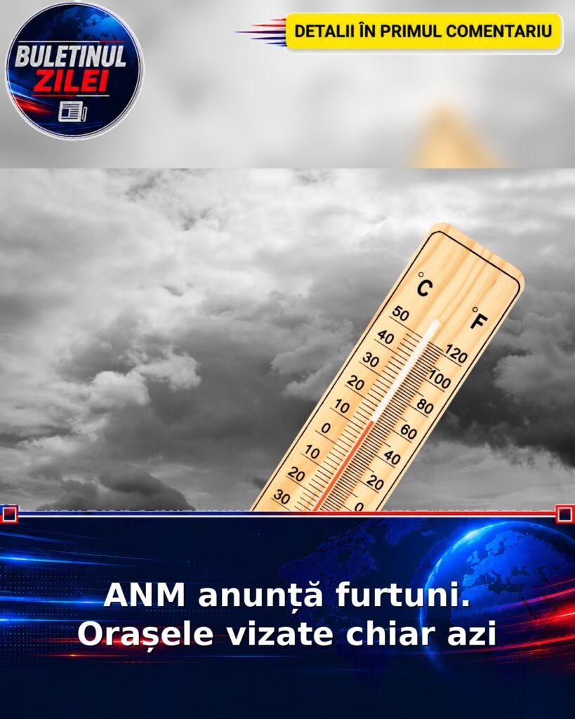 ANM anunță furtuni. Orașele vizate chiar azi