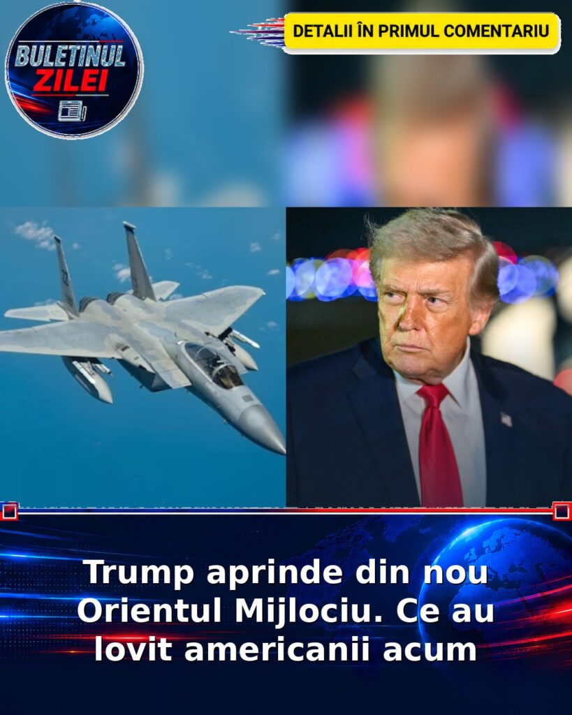 Trump aprinde din nou Orientul Mijlociu. Ce au lovit americanii acum