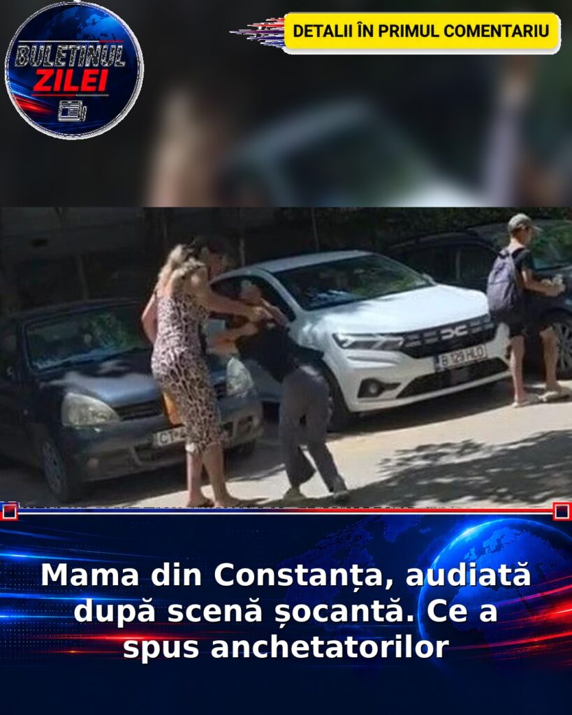 Mama din Constanța, audiată după scenă șocantă. Ce a spus anchetatorilor