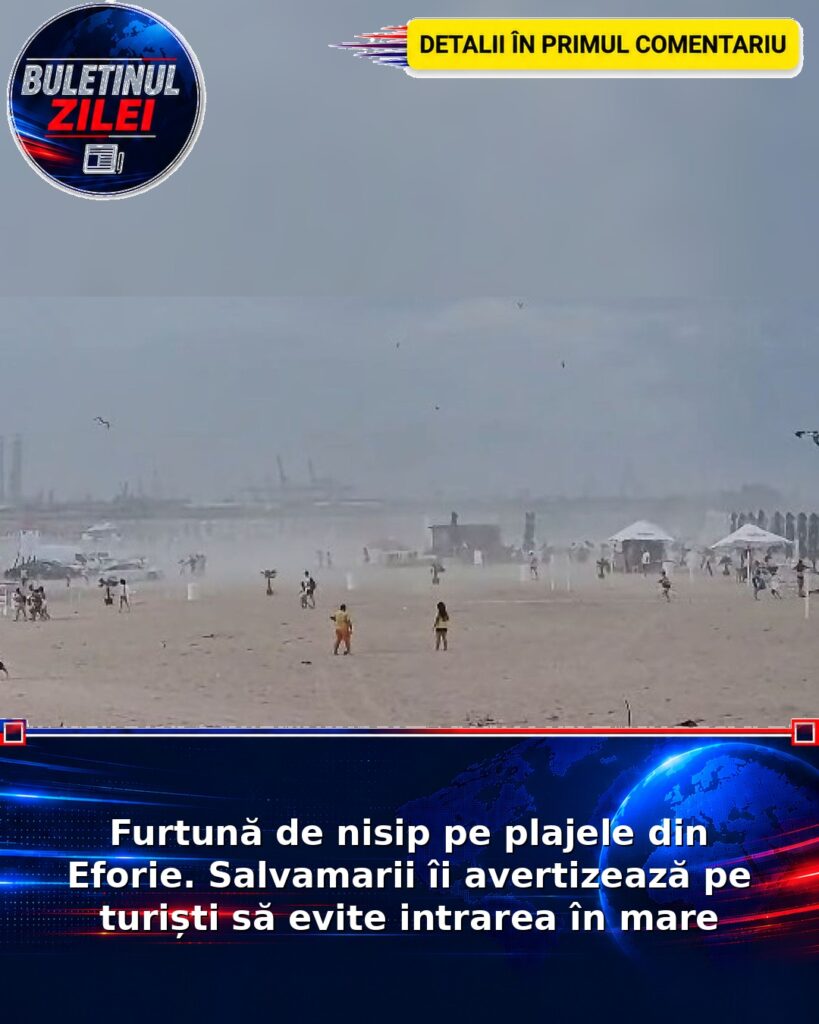 Furtună de nisip pe plajele din Eforie. Salvamarii îi avertizează pe turiști să evite intrarea în mare