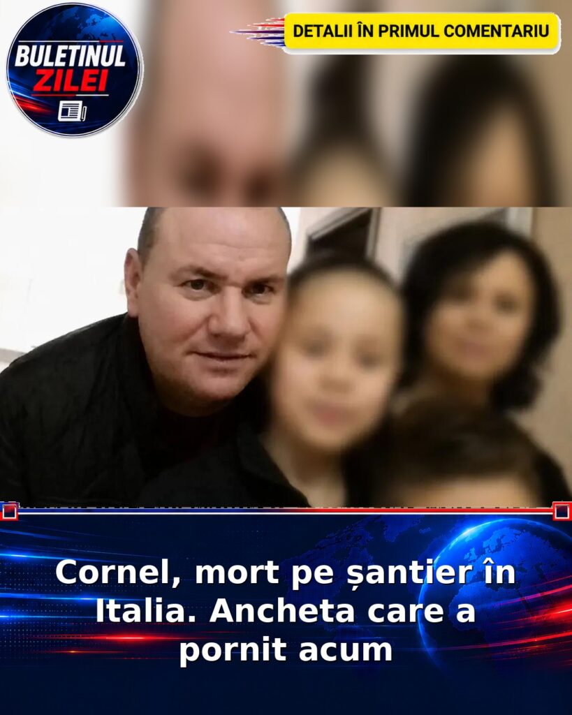 Cornel, mort pe șantier în Italia. Ancheta care a pornit acum