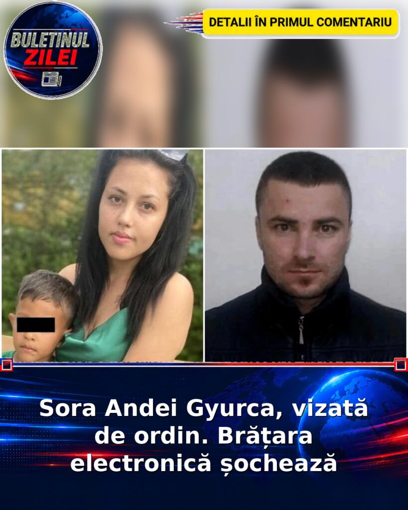 Sora Andei Gyurca, vizată de ordin. Brățara electronică șochează