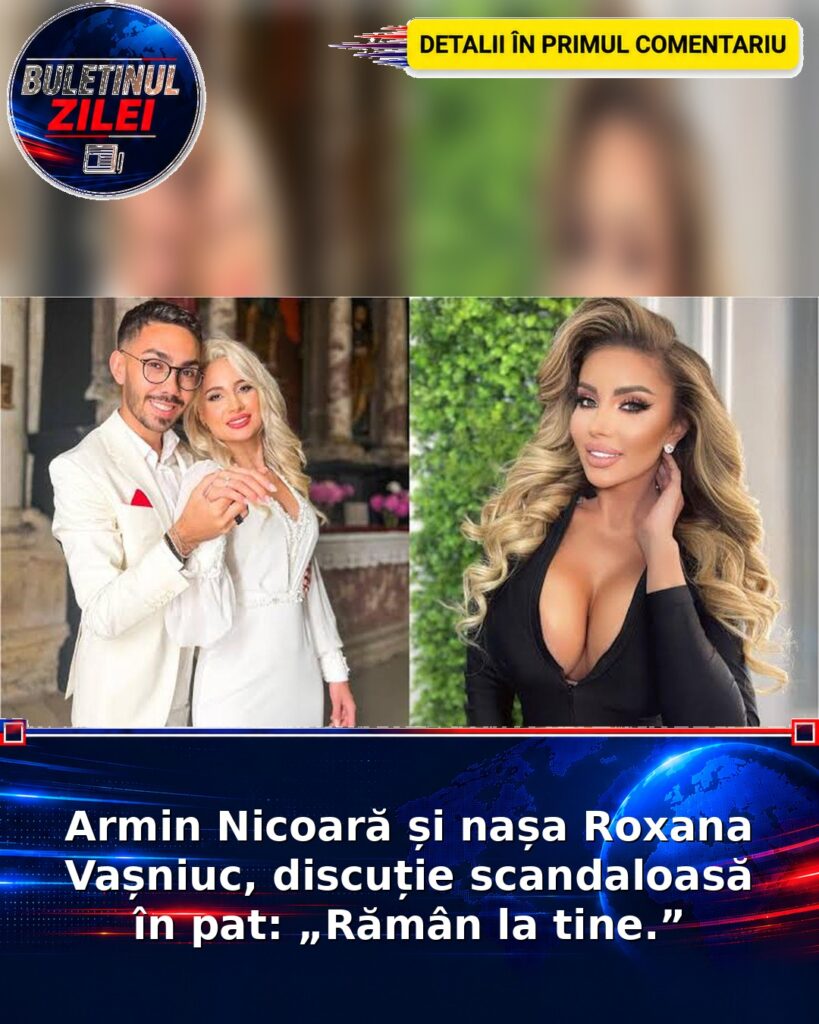 Armin Nicoară și nașa Roxana Vașniuc, discuție scandaloasă în pat: „Rămân la tine.”