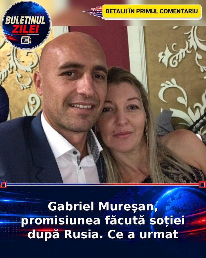 Gabriel Mureșan, promisiunea făcută soției după Rusia. Ce a urmat