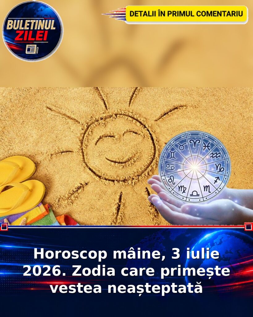 Horoscop mâine, 3 iulie 2026. Zodia care primește vestea neașteptată