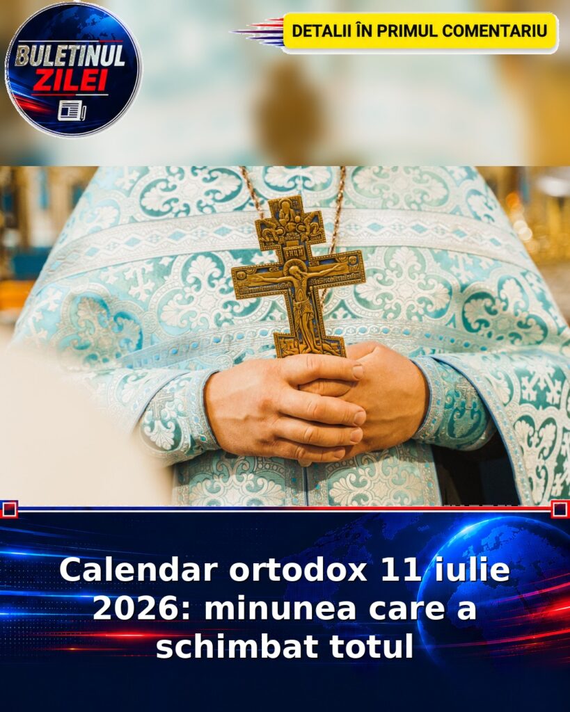 Calendar ortodox 11 iulie 2026: minunea care a schimbat totul
