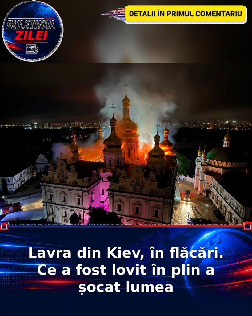 Lavra din Kiev, în flăcări. Ce a fost lovit în plin a șocat lumea