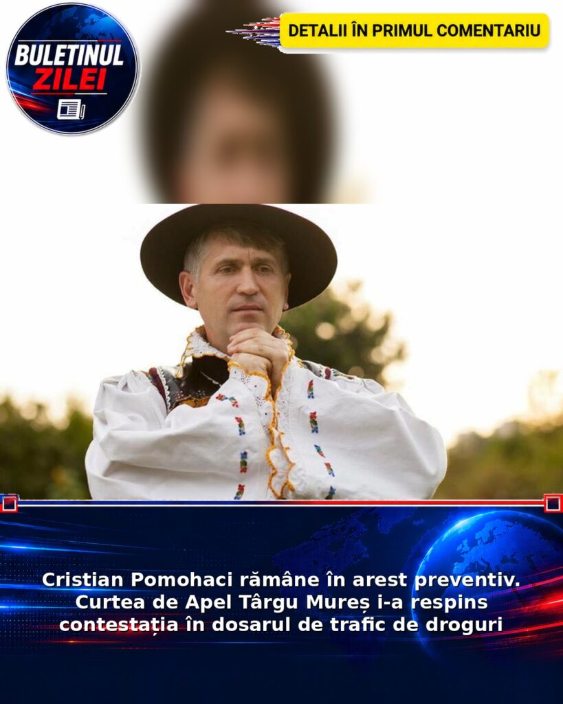 Cristian Pomohaci rămâne în arest preventiv. Curtea de Apel Târgu Mureș i-a respins contestația în dosarul de trafic de drogu