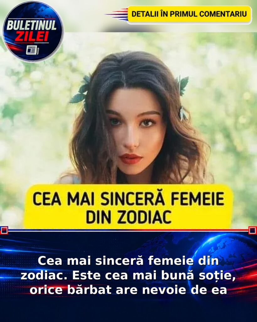 Cea mai sinceră femeie din zodiac. Este cea mai bună soție, orice bărbat are nevoie de ea