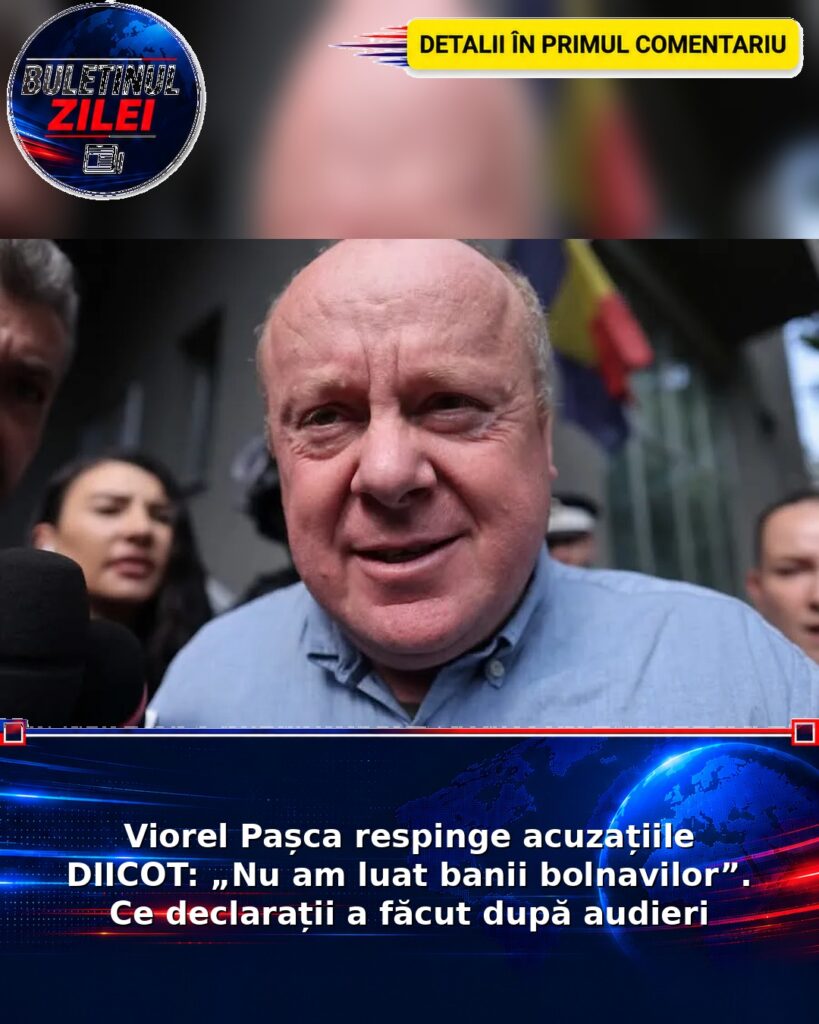 Viorel Pașca respinge acuzațiile DIICOT: „Nu am luat banii bolnavilor”. Ce declarații a făcut după audieri