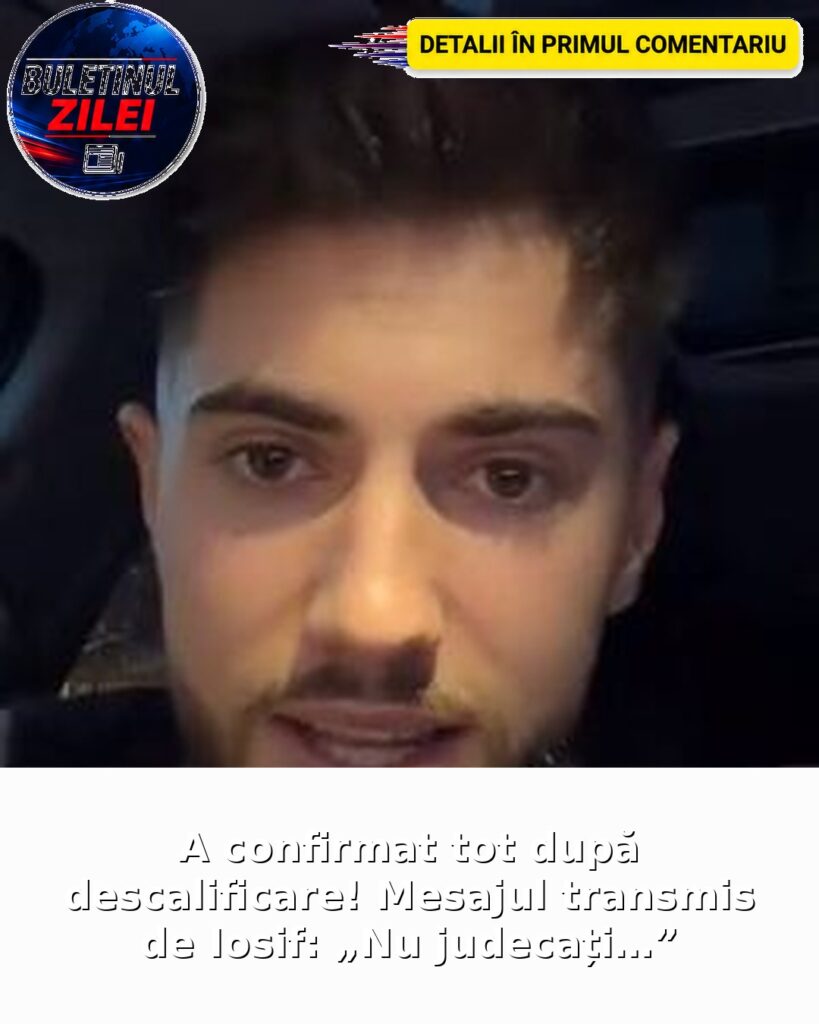 A confirmat tot după descalificare! Mesajul transmis de Iosif: „Nu judecați…”