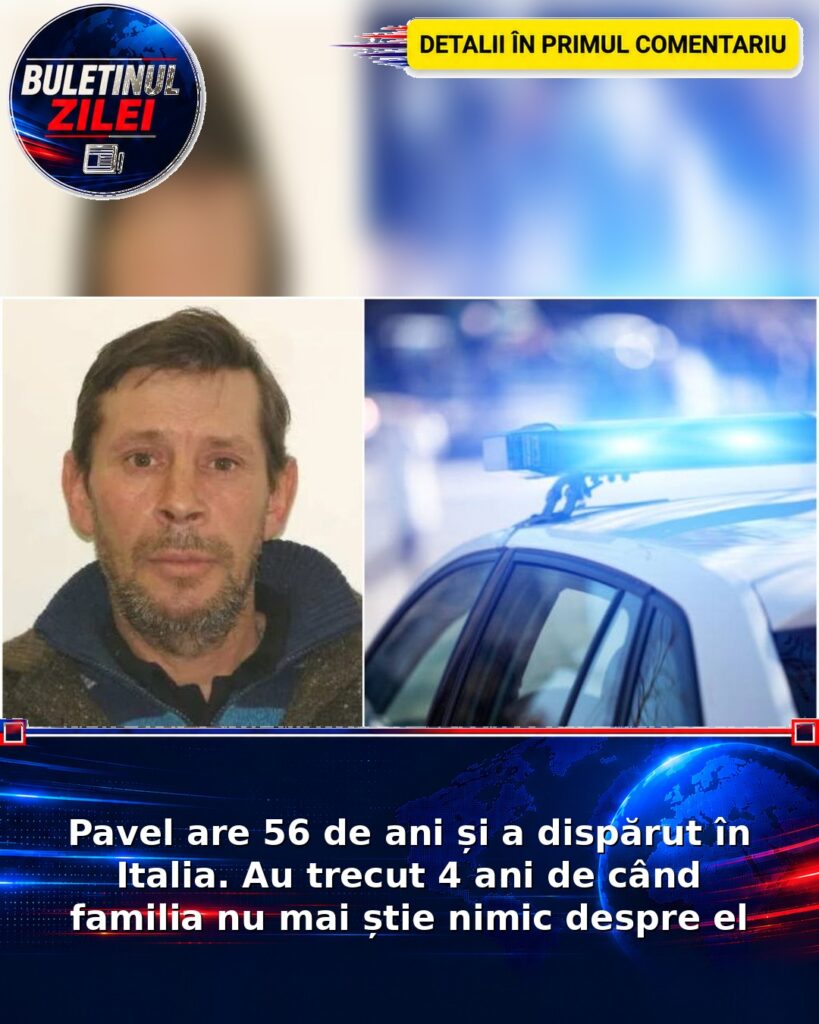 Pavel are 56 de ani și a dispărut în Italia. Au trecut 4 ani de când familia nu mai știe nimic despre el