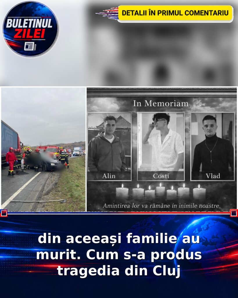 din aceeași familie au murit. Cum s-a produs tragedia din Cluj
