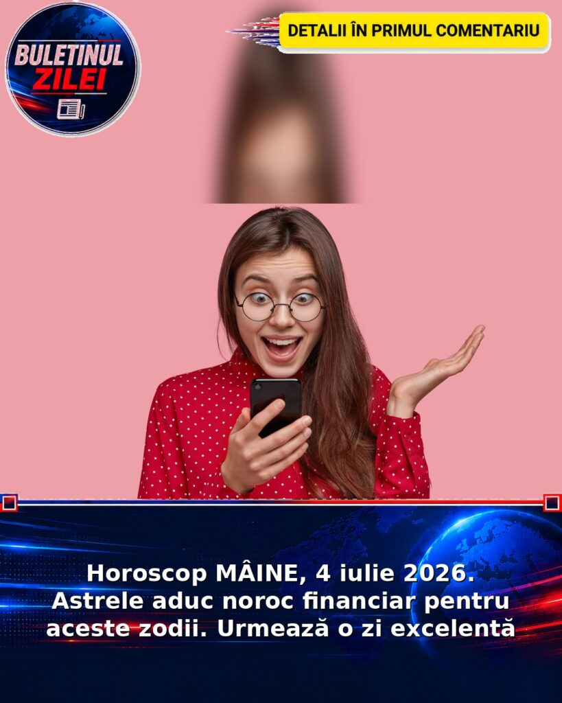Horoscop MÂINE, 4 iulie 2026. Astrele aduc noroc financiar pentru aceste zodii. Urmează o zi excelentă