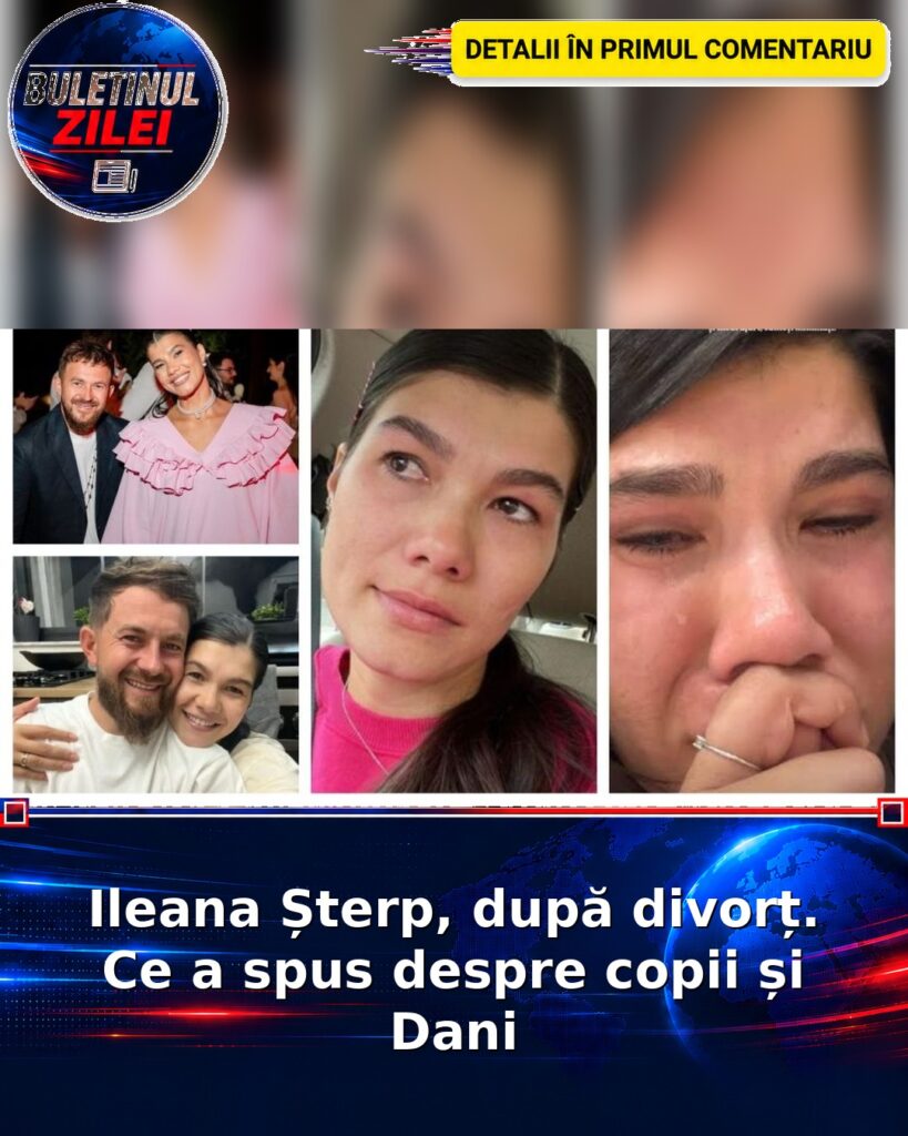 Ileana Șterp, după divorț. Ce a spus despre copii și Dani