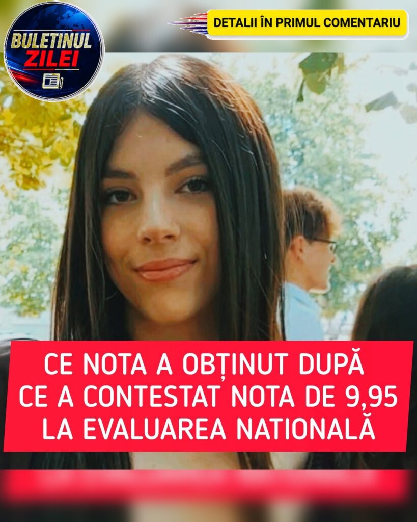 Ireal ce notă a obținut o elevă din Prahova după contestația la Evaluarea Națională! Inițial a fost notată cu 9,95