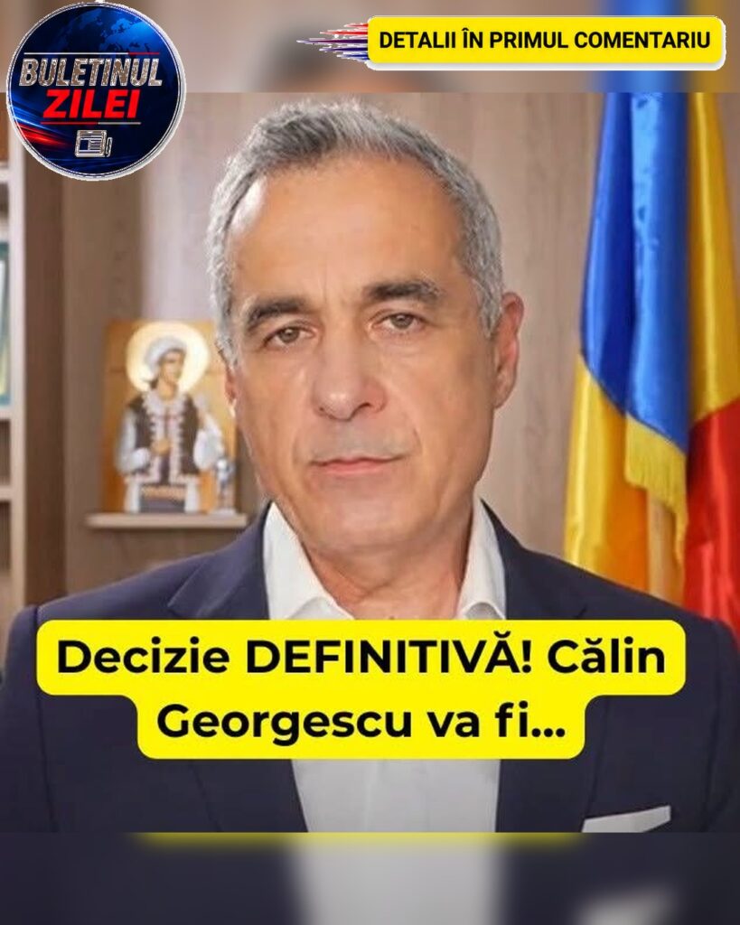 Decizie DEFINITIVĂ! Călin Georgescu va fi…