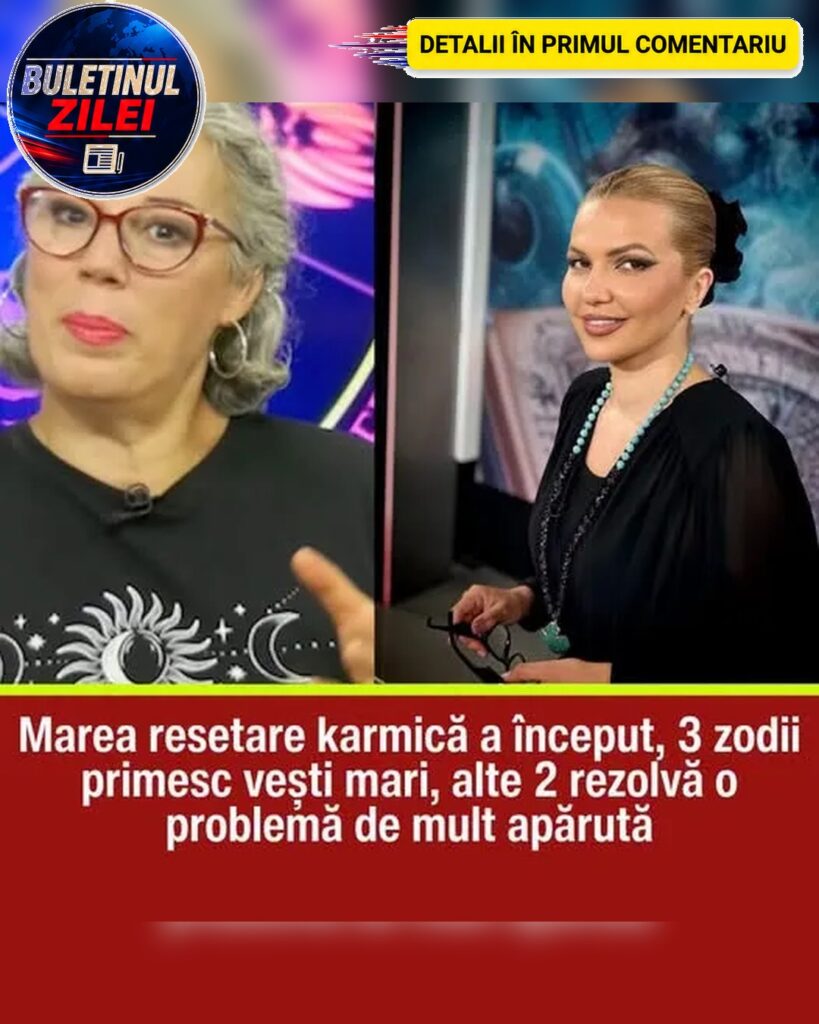 Marea resetare karmică a început, 3 zodii primesc vești mari, alte 2 rezolvă o problemă de mult apărută…