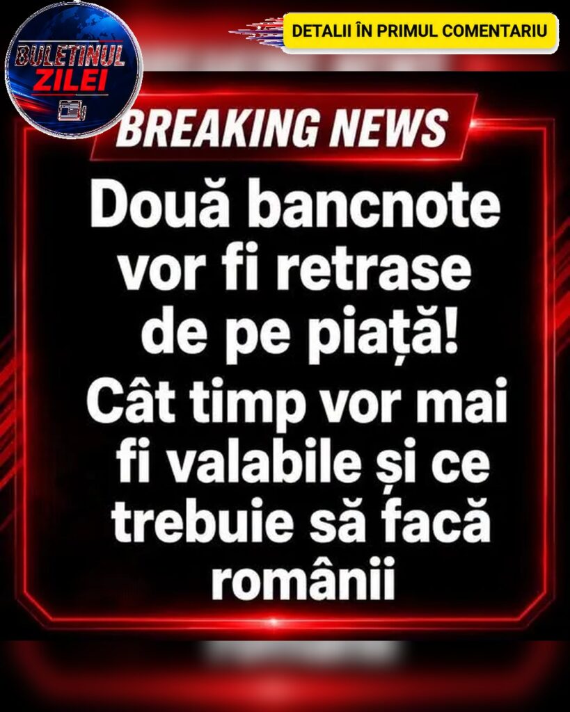 Două bancnote vor fi retrase din circulație! Descoperă cât timp mai pot fi utilizate și ce măsuri trebuie să ia românii…