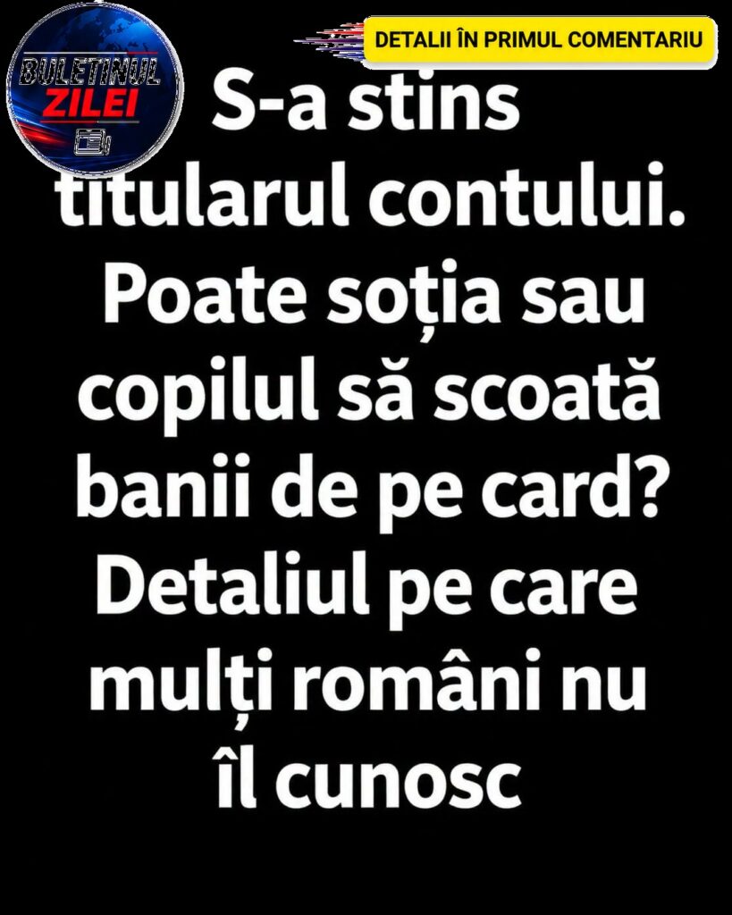Ce se întâmplă cu banii din contul bancar după moartea titularului